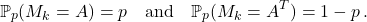 \[\mathbb P_p(M_k=A)=p \quad \text{and} \quad \mathbb P_p(M_k=A^T)=1-p \,.\]